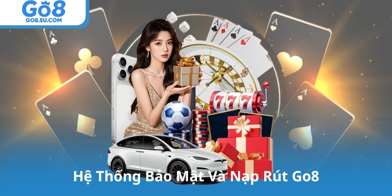 Hệ Thống Bảo Mật Và Nạp Rút Go8