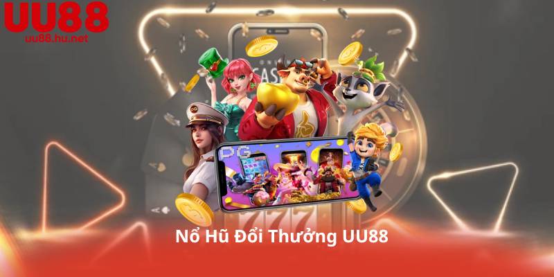 Nổ Hũ Đổi Thưởng UU88: Bí Quyết Quay Vài Phút – Hũ Nổ Liên Tay